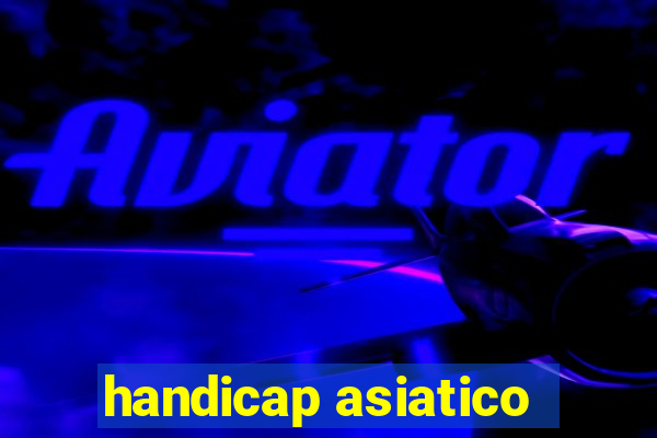 handicap asiatico