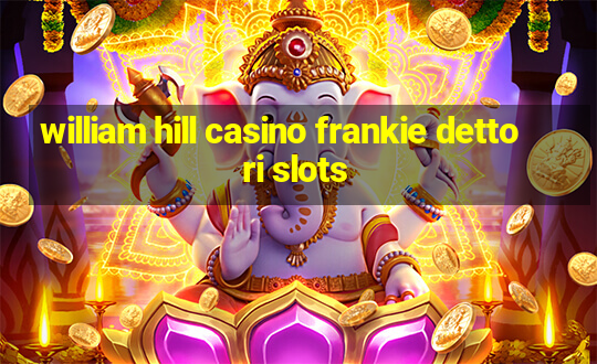 william hill casino frankie dettori slots