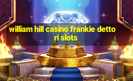 william hill casino frankie dettori slots