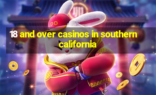 18 and over casinos in southern california