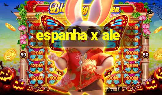 espanha x ale