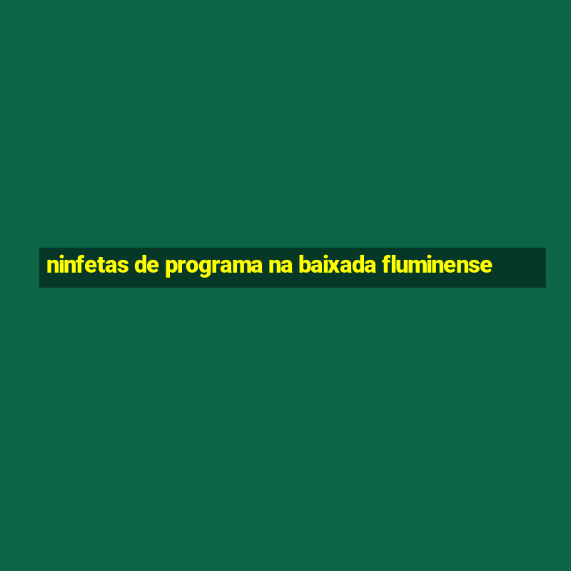 ninfetas de programa na baixada fluminense