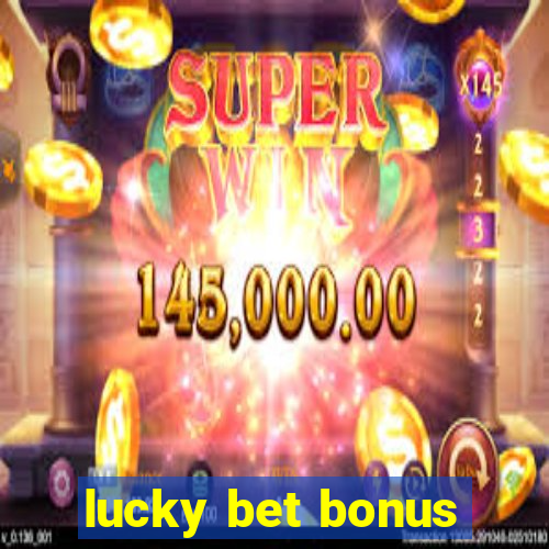 lucky bet bonus