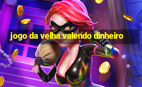 jogo da velha valendo dinheiro