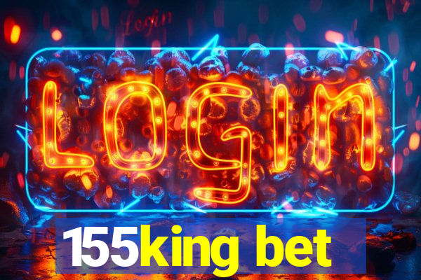 155king bet