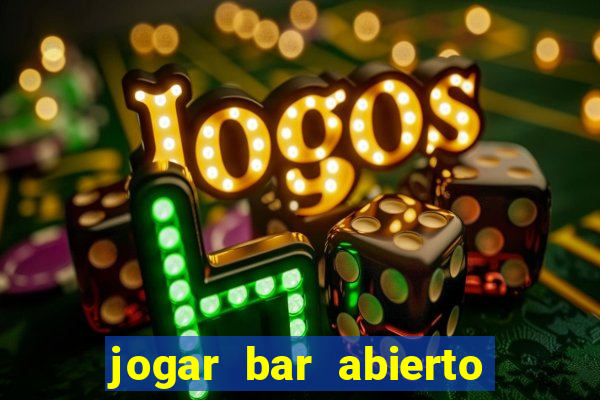 jogar bar abierto online gratis