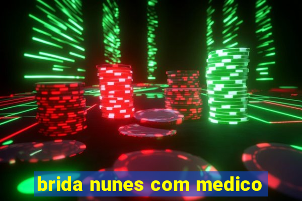 brida nunes com medico