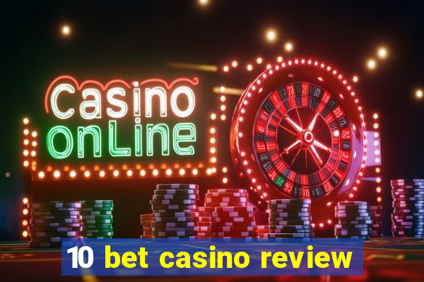 10 bet casino review