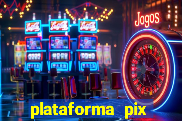 plataforma pix jogos online