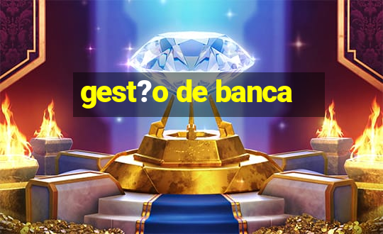 gest?o de banca