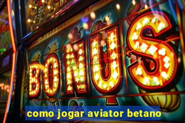 como jogar aviator betano