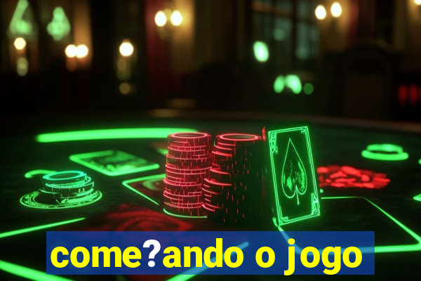 come?ando o jogo