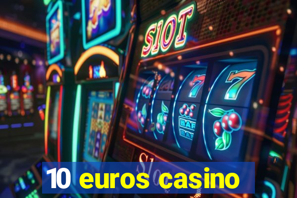 10 euros casino