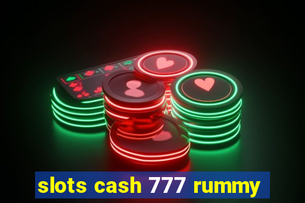 slots cash 777 rummy