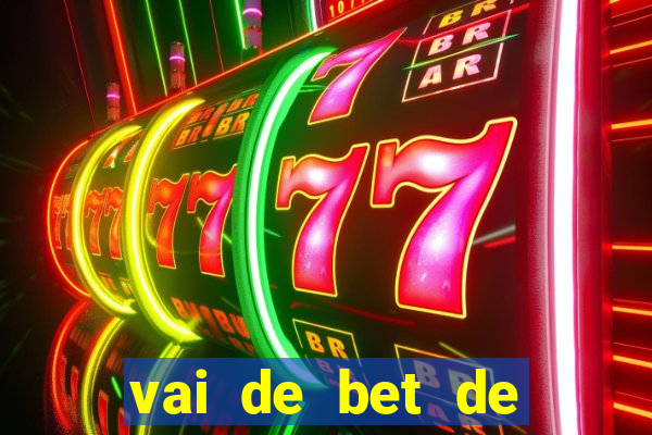 vai de bet de quem é