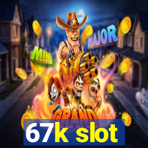 67k slot