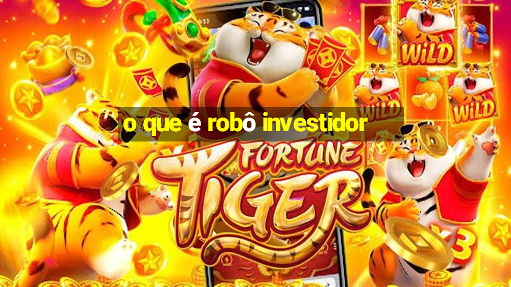 o que é robô investidor