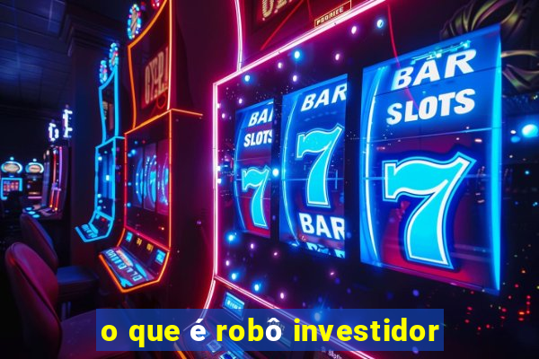 o que é robô investidor