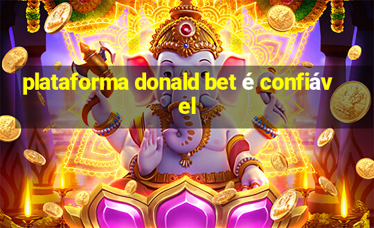 plataforma donald bet é confiável