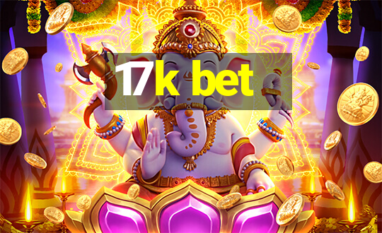 17k bet