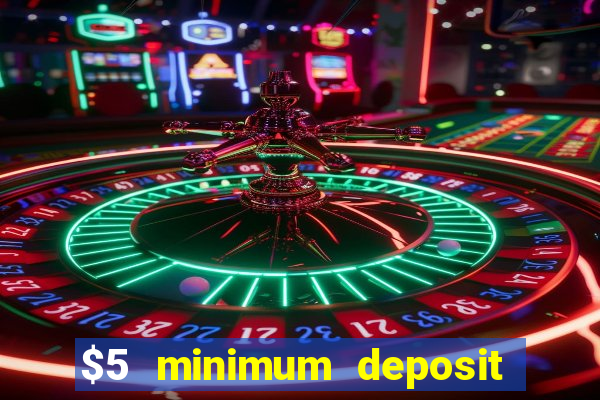 $5 minimum deposit casino australia 2017