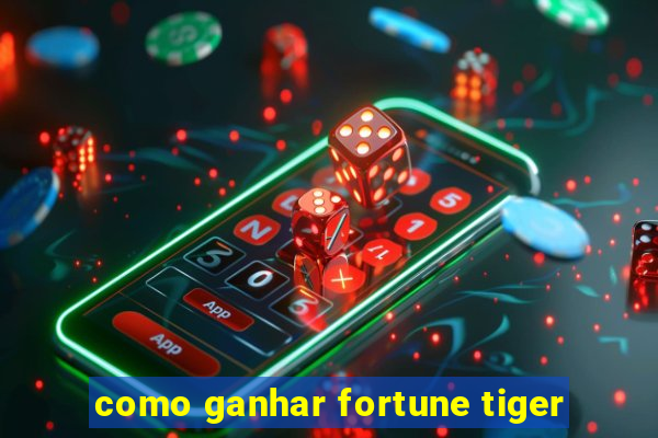 como ganhar fortune tiger