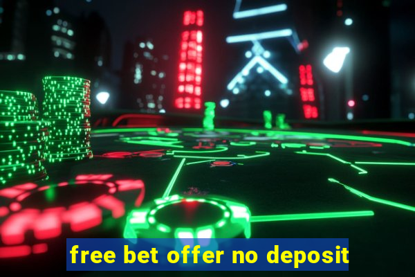 free bet offer no deposit