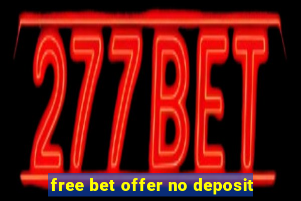 free bet offer no deposit