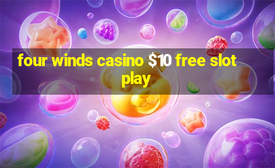 four winds casino $10 free slot play