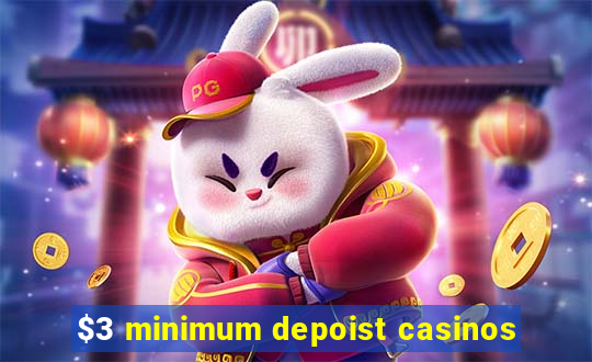 $3 minimum depoist casinos