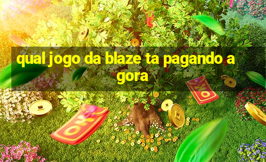 qual jogo da blaze ta pagando agora