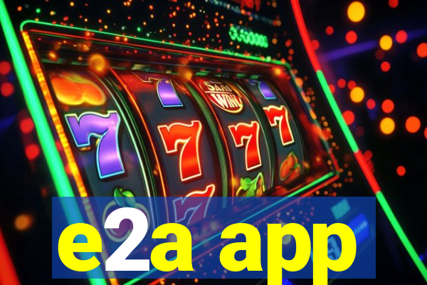 e2a app