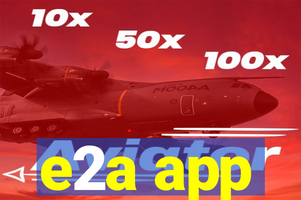 e2a app