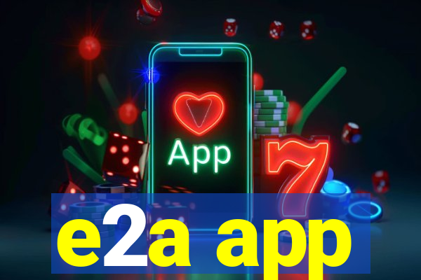 e2a app