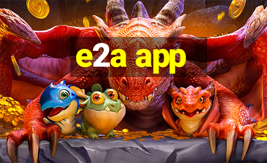 e2a app