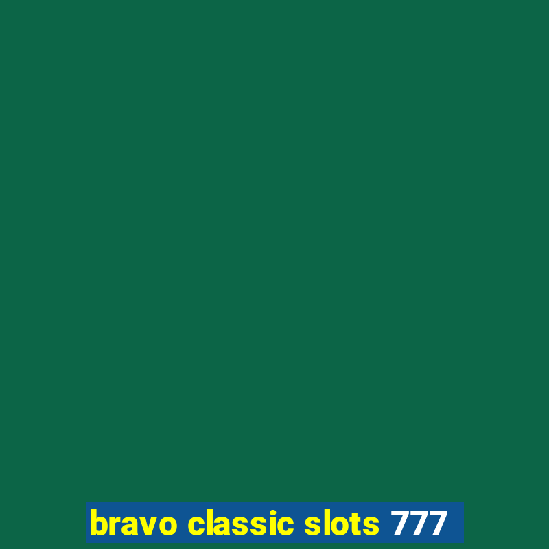 bravo classic slots 777