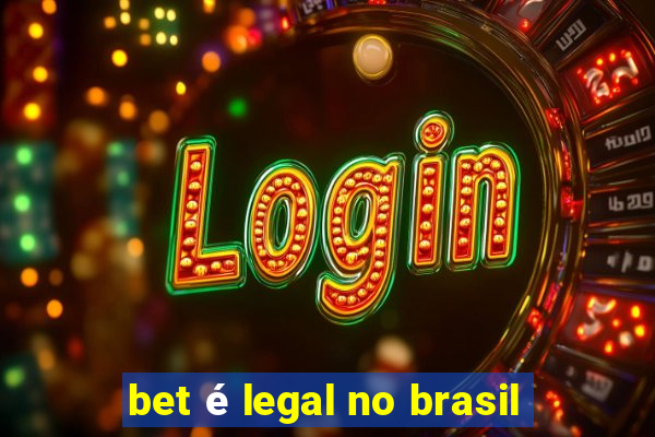 bet é legal no brasil