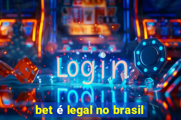 bet é legal no brasil