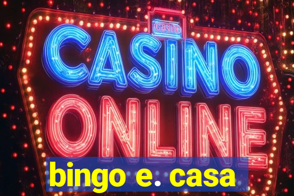 bingo e. casa