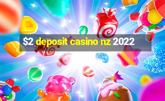 $2 deposit casino nz 2022