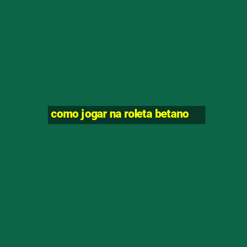 como jogar na roleta betano