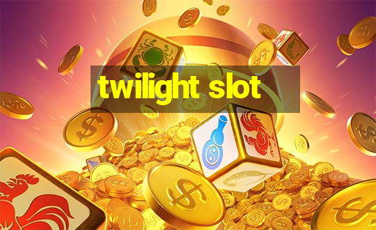 twilight slot