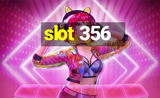 slot 356