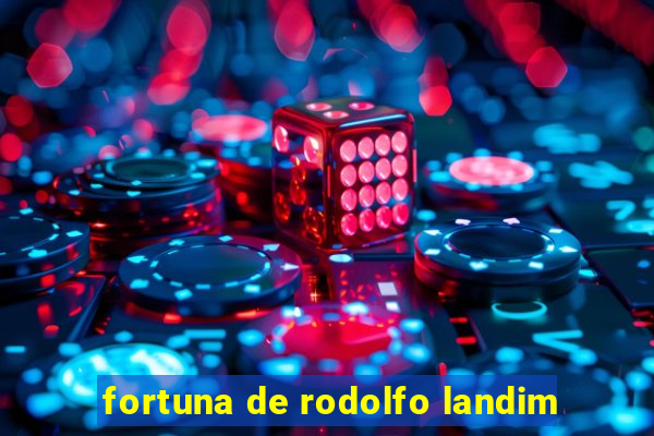 fortuna de rodolfo landim