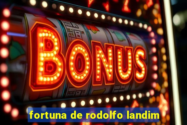 fortuna de rodolfo landim