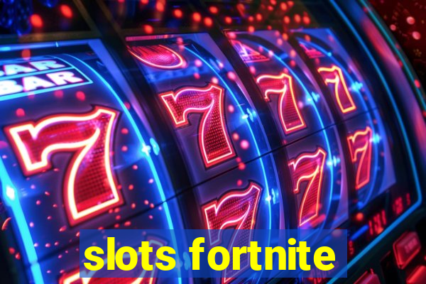 slots fortnite