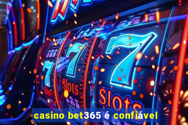 casino bet365 é confiável