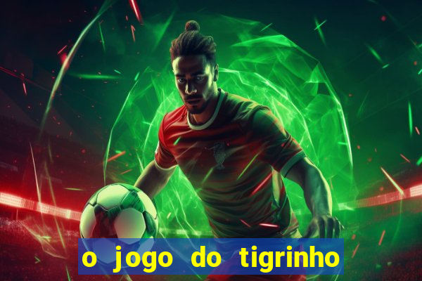 o jogo do tigrinho é confiável