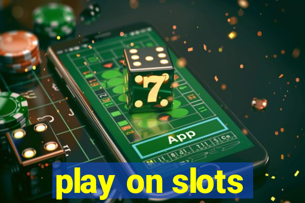 play on slots