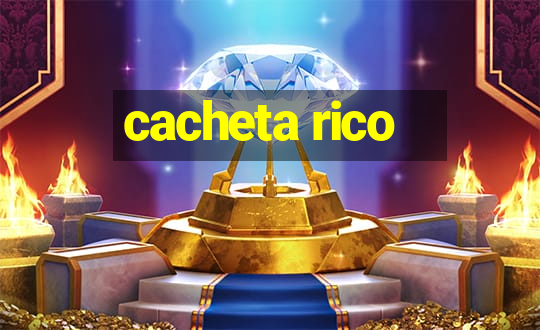 cacheta rico